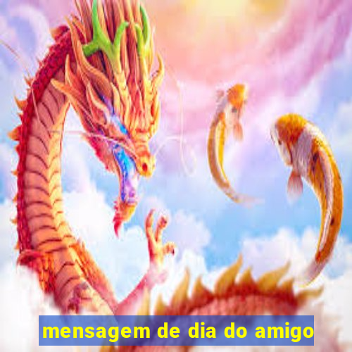 mensagem de dia do amigo